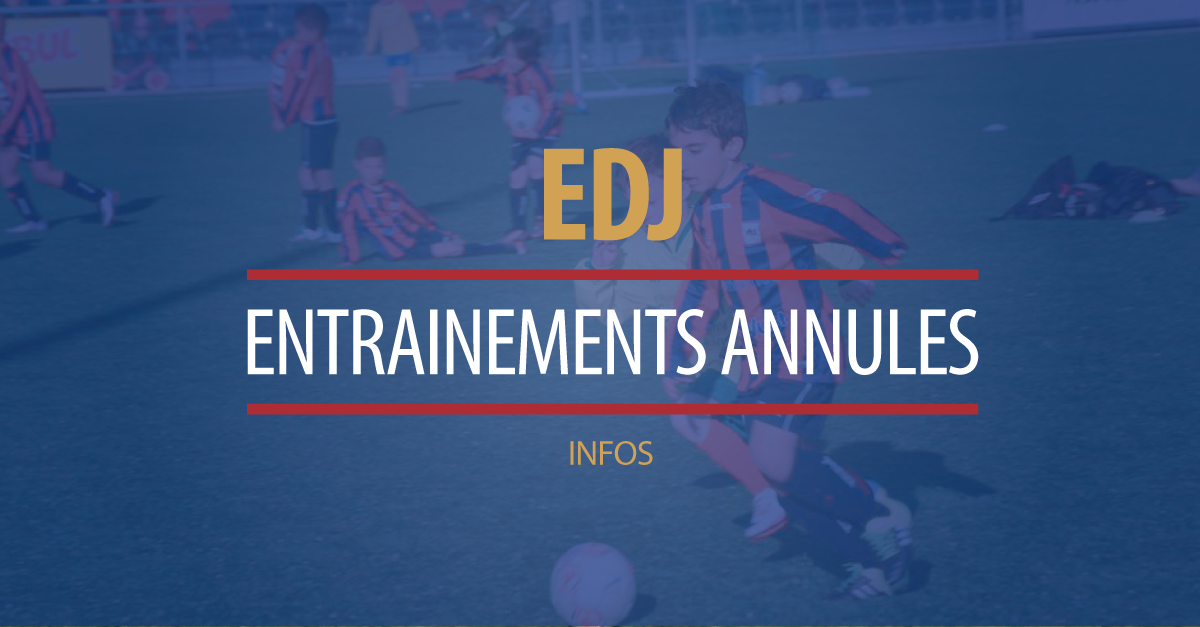 EDJ : ENTRAINEMENTS ANNULES CE LUNDI 28 MAI 2018